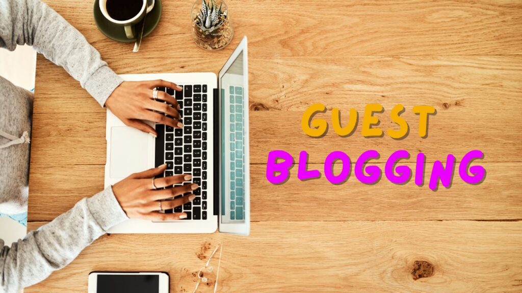 Everything You Need to Know about Guest Blogging   