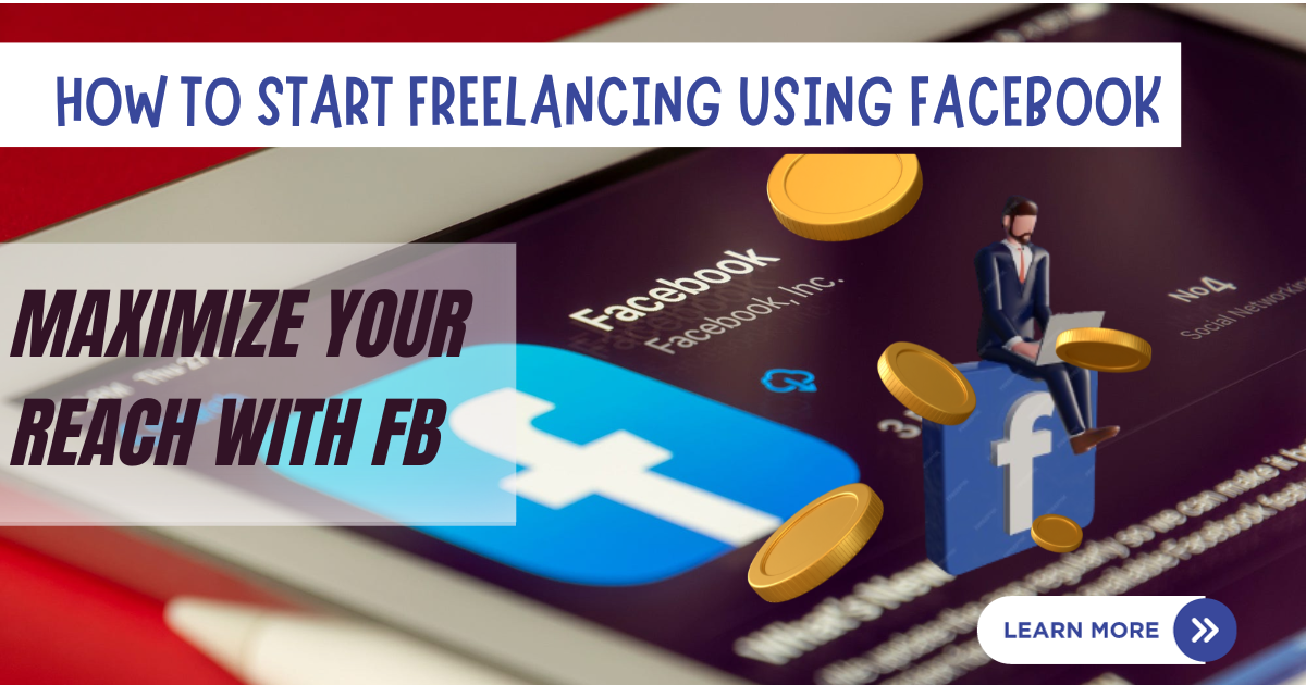 How to Start Freelancing Using Facebook; Kickstart Your Freelance Journey With Facebook.
